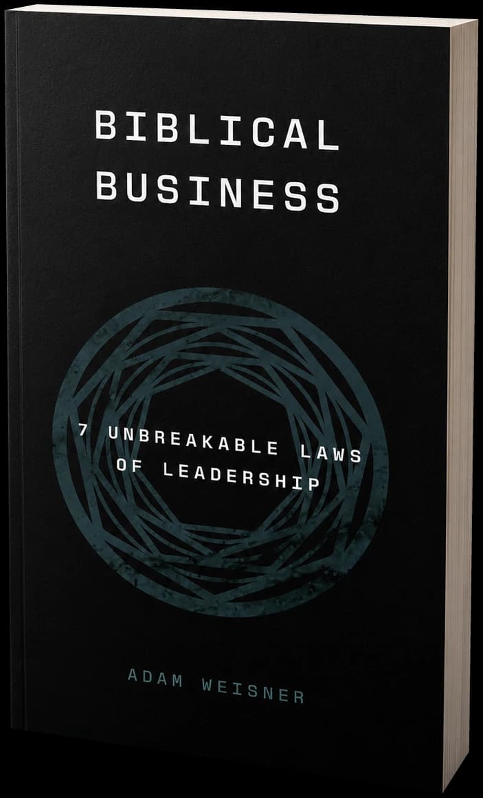 Biblical Business by Adam Weisner, 7 Unbreakable Laws of Leadership